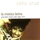 Celia Cruz - La Música Latina - Grandes Mitos Del Siglo XX